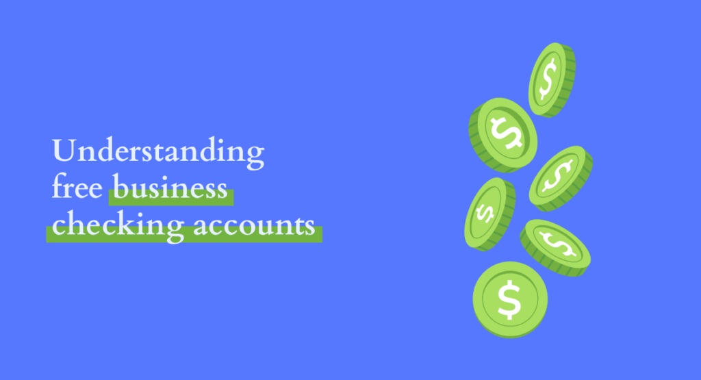 A cascade of green dollar coins against a bold blue backdrop with text that reads 'Understanding free business checking accounts', illustrating the concept of no-cost financial management for businesses.